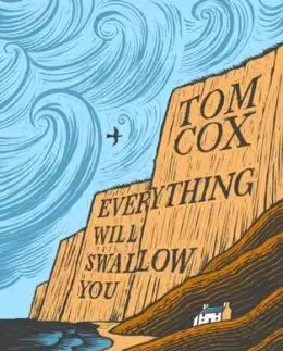 Everything Will Swallow You - Tom Cox