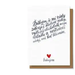 Ďakujem, že mi vždy zahreješ studené ruky, vydržíš akúkoľvek moju náladu a nestrácaš nádej, ani keď bláznim.