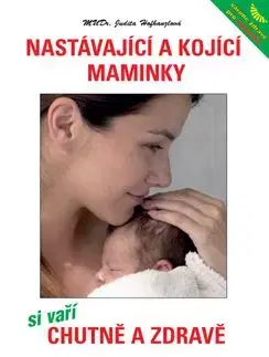 Nastávající a kojící maminky si vaří chutně a zdravě - Judita Hofhanzlová