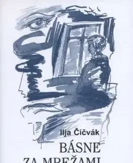 Básne za mrežami - Ilja Čičvák