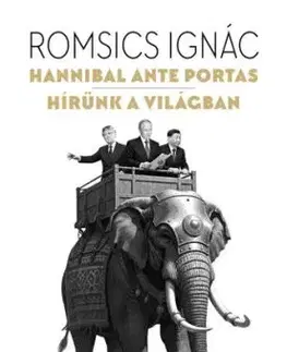 Hannibal ante portas – Hírünk a világban - Ignác Romsics
