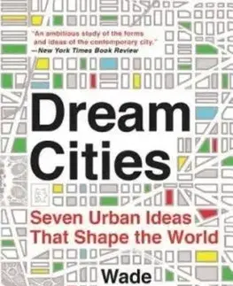Dream Cities : Seven Urban Ideas That Shape the World - Wade Graham