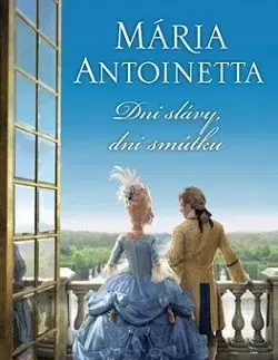 Mária Antoinetta - Dni slávy, dni smútku - Juliet Grey