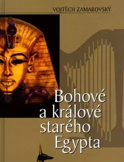 Bohové a králové starého Egypta - Vojtech Zamarovský