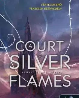 Tüskék és rózsák udvara 5: A Court of Silver Flames – Ezüst lángok udvara - Sarah J. Maasová