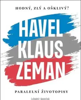 Havel, Klaus a Zeman: Hodný, zlý a ošklivý? - Lubomír Kopeček