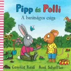 Pipp és Polli - A barátságos csiga - Camilla Reid