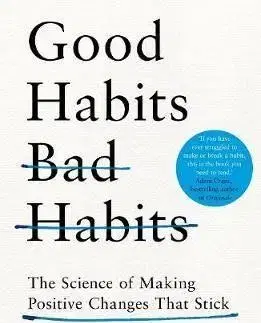 Good Habits, Bad Habits: How to Make Positive Changes That Stick - Wendy Wood