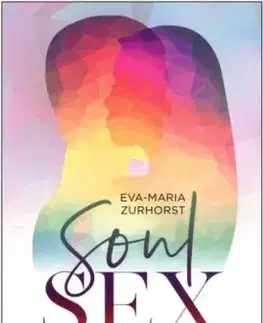 Soulsex - Objevte znovu kouzlo fyzické lásky - Zurhorst Eva Maria