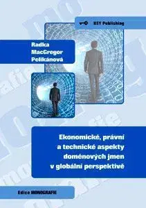 Ekonomické, právní a technické aspekty doménových jmen v globální perspektivě - Pelikánová Radka MacGregor