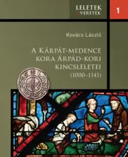 A Kárpát-medence kora Árpád-kori kincsleletei (1000-1141) - László Kovács