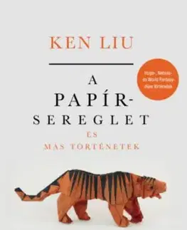 A papírsereglet és más történetek - Ken Liu