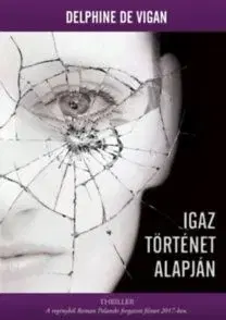 Igaz történet alapján - Delphine de Vigan