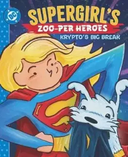 Supergirl's Zoo-per Heroes: Krypto's Big Break - Rob Justus