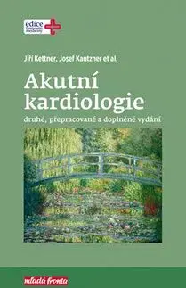 Akutní kardiologie 2. přepracované a doplněné vydání - Jiří Kettner, Josef Kautzner