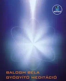 Gyógyító meditáció - Béla Balogh