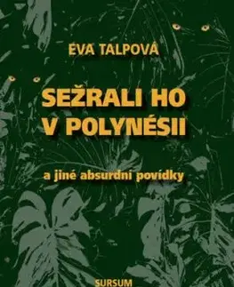 Sežrali ho v Polynésii a jiné absurdní povídky - Eva Talpová
