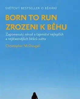 Born to Run - Zrozeni k běhu, 3. vydání - Christopher McDougall
