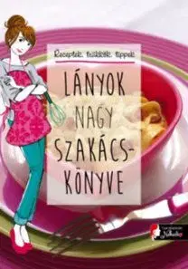 Lányok nagy szakácskönyve - Marianne Dupuy-Sauze