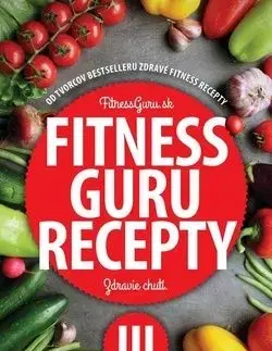 Fitness Guru Recepty 3 - Dominika Strašiftáková, Miroslav Kelij