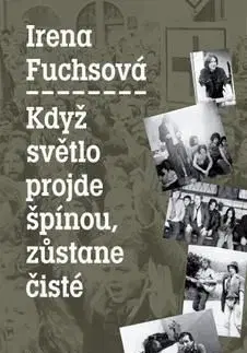 Když světlo projde špínou, zůstane čisté - Irena Fuchsová