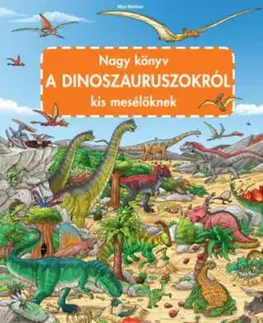 Nagy könyv a dinoszauruszokról kis mesélőknek - Max Walther