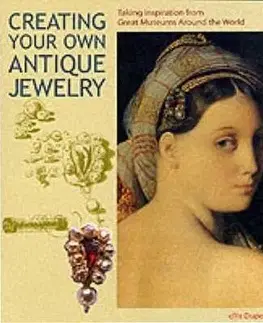 Creating Your Own Antique Jewelry: Taking Inspiration From Great Museums Around The World (Jewelry Crafts)