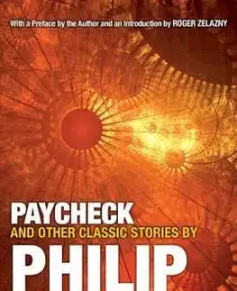 Paycheck and Other Classic Stories by Philip K. Dick - Philip K. Dick