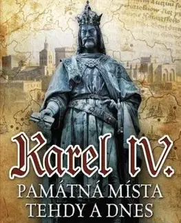 Karel IV. - Památná místa tehdy a dnes - Jiří Martínek, Urban Petr