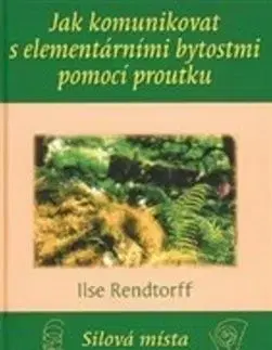 Jak komunikovat s elementárními bytostmi pomocí proutku - Rendtorff Ilse