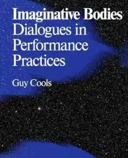 Imaginative Bodies : Dialogues in Performance Practices - Guy Cools