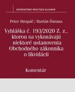 Vyhláška č.193/2020 Z.z., kt. sa vykonávajú niektoré ustanovenia OZ o likvidácii - Komentár - Peter Strapáč, Marián Ďurana