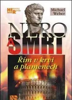 Nero a smrt - Řím v krvi a plamenech - Michael Weber