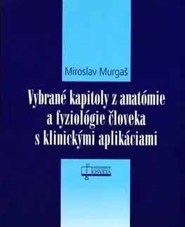 Vybrané kapitoly z anatómie a fyziológie človeka s klinickými aplikáciami - Miroslav Murgaš