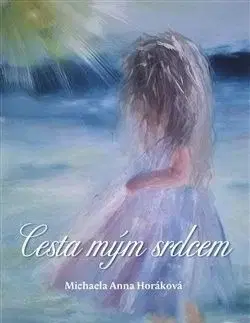 Cesta mým srdcem - Michaela Anna Horáková