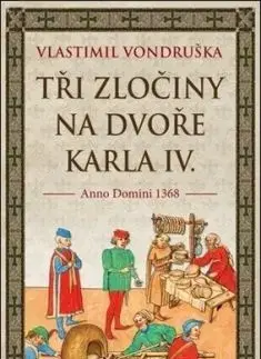 Tři zločiny na dvoře Karla IV. - Anno Domini 1368 - Vlastimil Vondruška