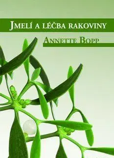 Jmelí a léčba rakoviny - Annette Bopp