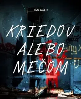 Kriedou alebo mečom - Ján Gálik