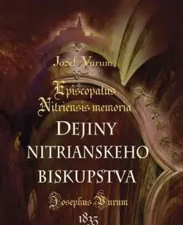 Dejiny nitrianskeho biskupstva /Episcopatus Nitriensis memoria - Jozef Vurum, Katarína Karabová