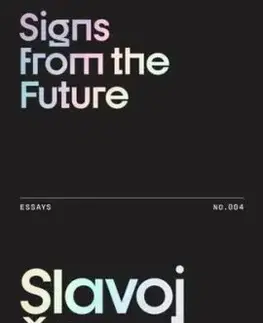 Signs from the Future - Slavoj (Birkbeck Institute for Humanities, University of London, UK) Zizek