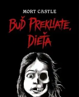 Buď prekliate, dieťa - Mort Castle