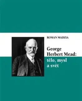 George Herbert Mead: tělo, mysl a svět - Roman Madzia