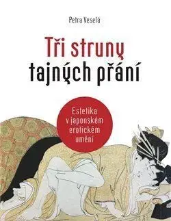 Tři struny tajných přání - Estetika v japonském erotickém umění - Petra Veselá