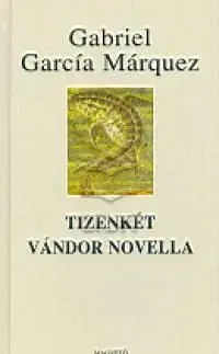 Tizenkét vándor novella - Gabriel García Márquez, László Scholz