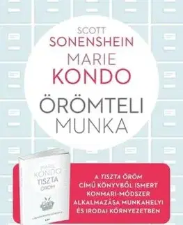 Örömteli munka - Teremts rendet, és találd meg a harmóniát a munkádban is - Marie Kondo, Scott Sonenshein