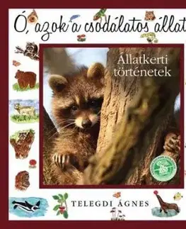 Ó, azok a csodálatos állatok! Állatkerti történetek - Ágnes Telegdi