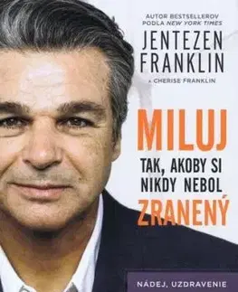 Miluj tak, ako by si nikdy nebol zranený - Franklin Jentezen
