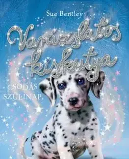 Varázslatos kiskutya – Csodás szülinap - Sue Bentley