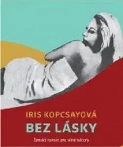 Bez lásky - Iris Kopcsayová