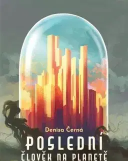 Poslední člověk na planetě Zemi - Denisa Černá